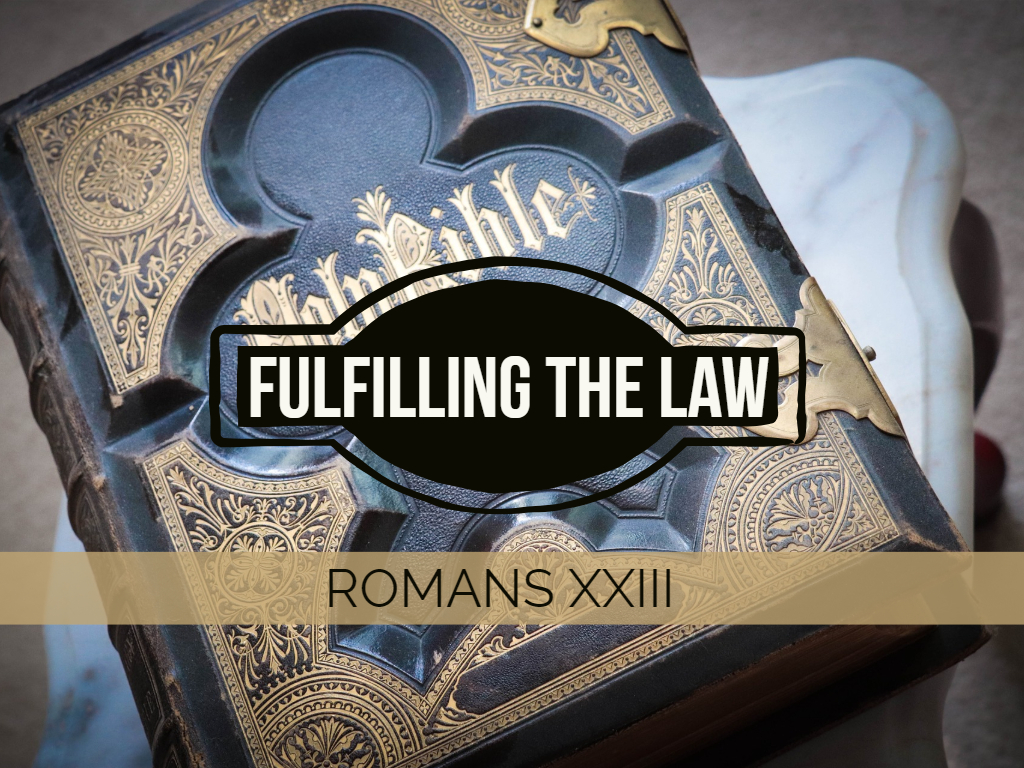 Roman's XXIII - Fulfilling the Law