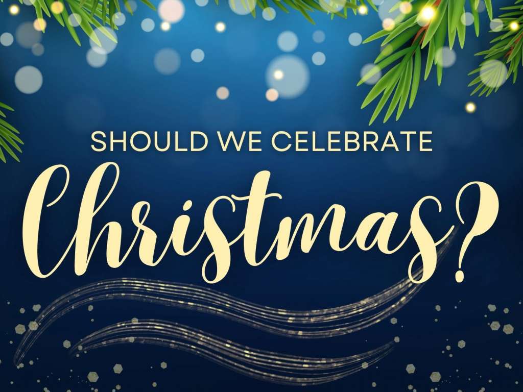 Should We Celebrate Christmas?
