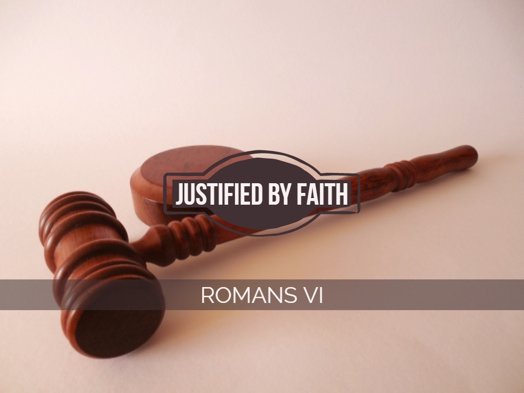 Romans VI - Justified By Faith