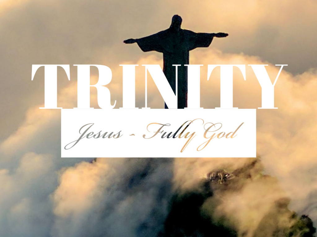 Trinity - Jesus: Fully God