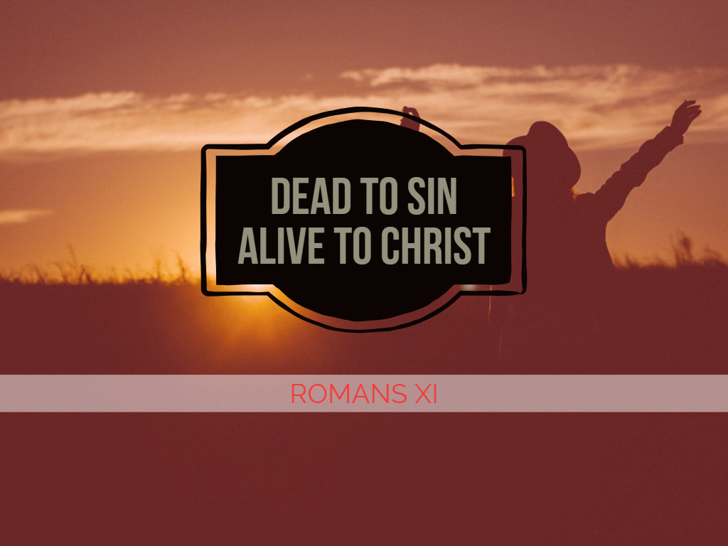 Roman's XI - Dead to Sin Alive to Christ