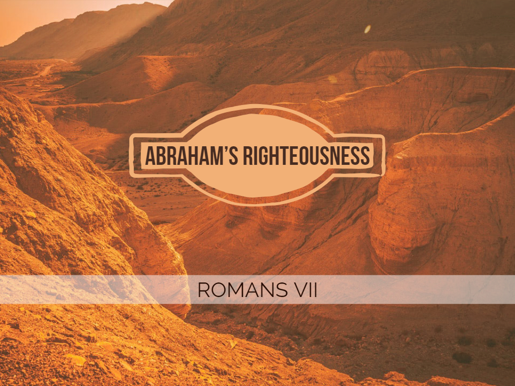 Romans VII - Abraham's Righteousness