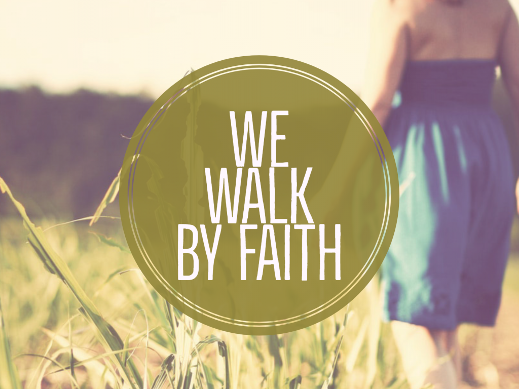 We Walk by Faith