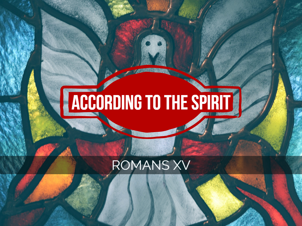 Romans XV - According to the Spirit