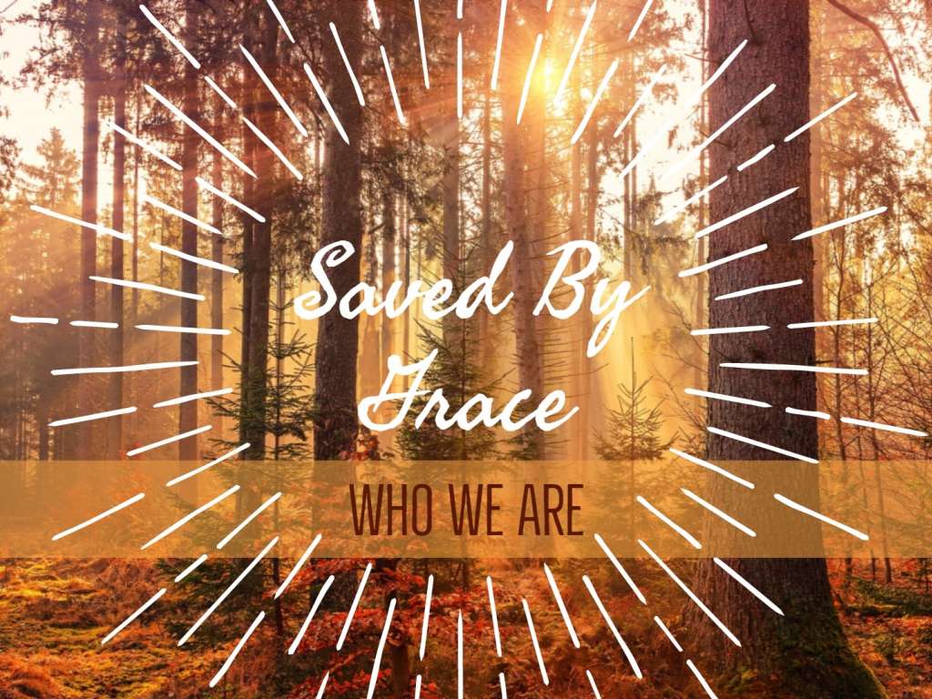 Who We Are - Saved By Grace