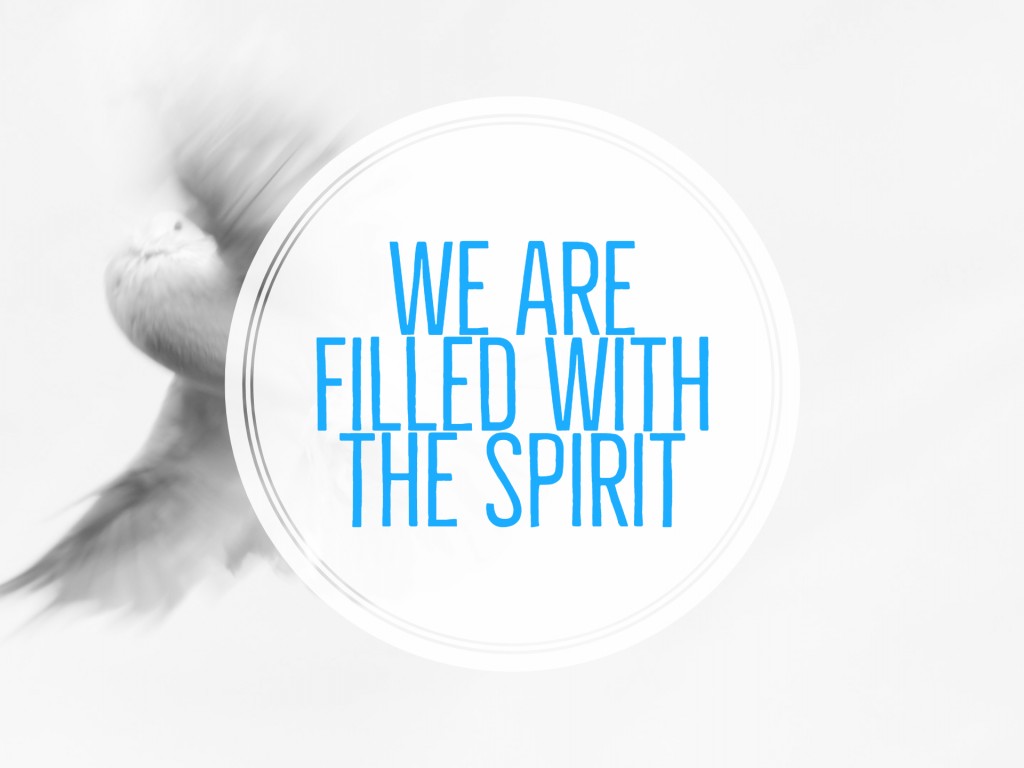 We are Filled with the Holy Spirit