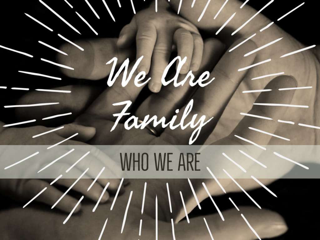 Who We Are - We Are Family
