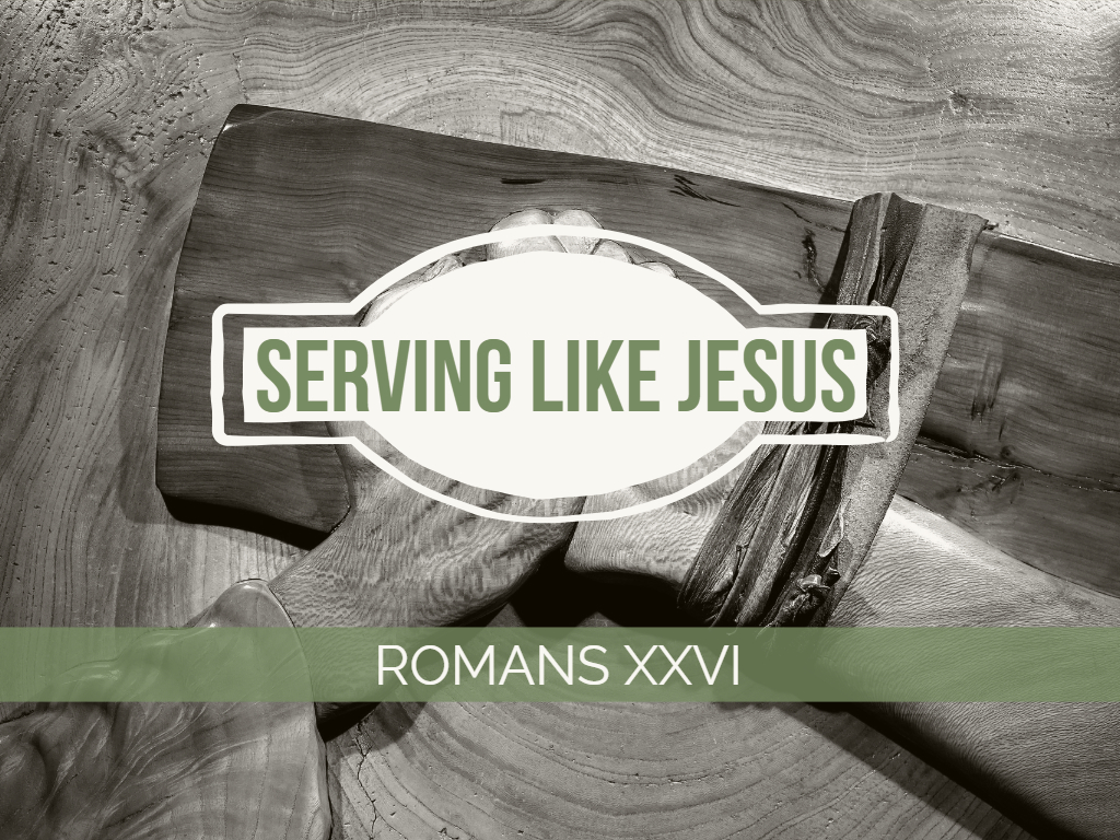 Romans XXVI - Serving Like Jesus