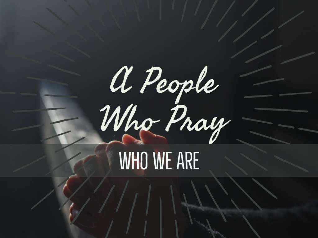 Who We Are - A People Who Pray