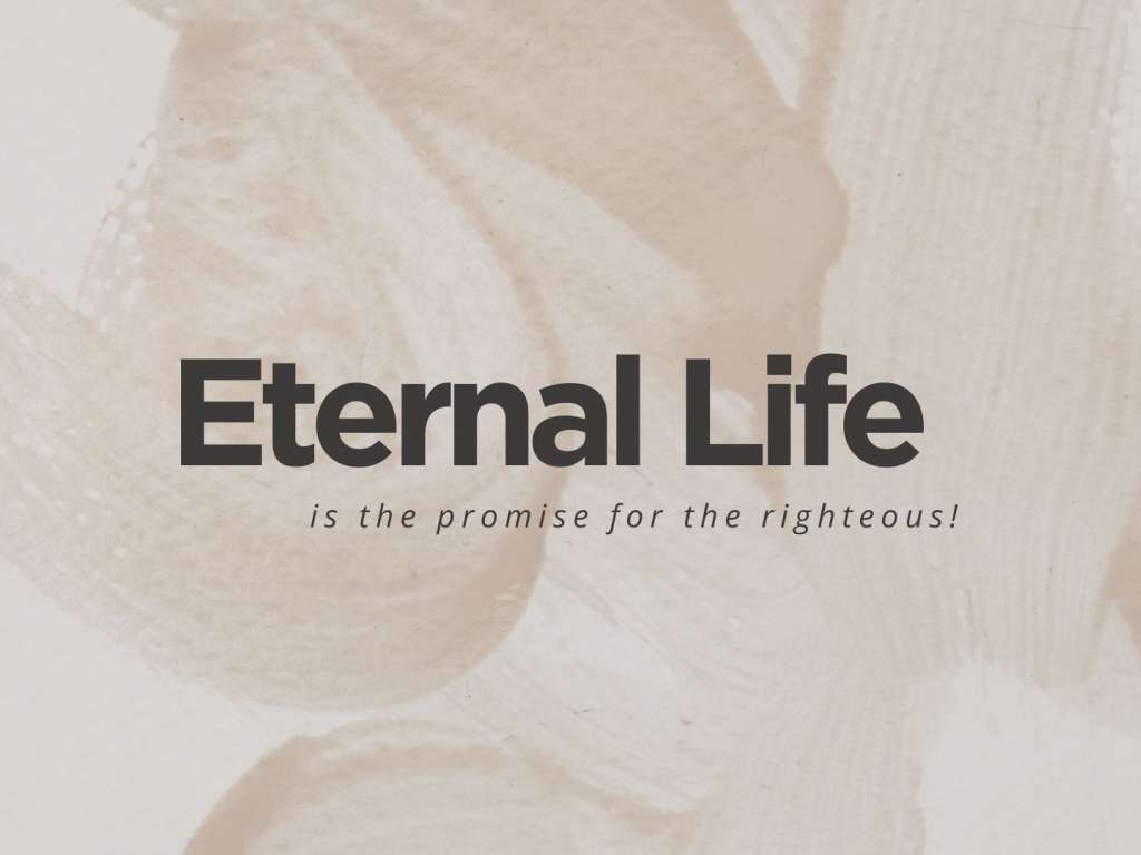 Eternal Life Is The Promise For The Righteous