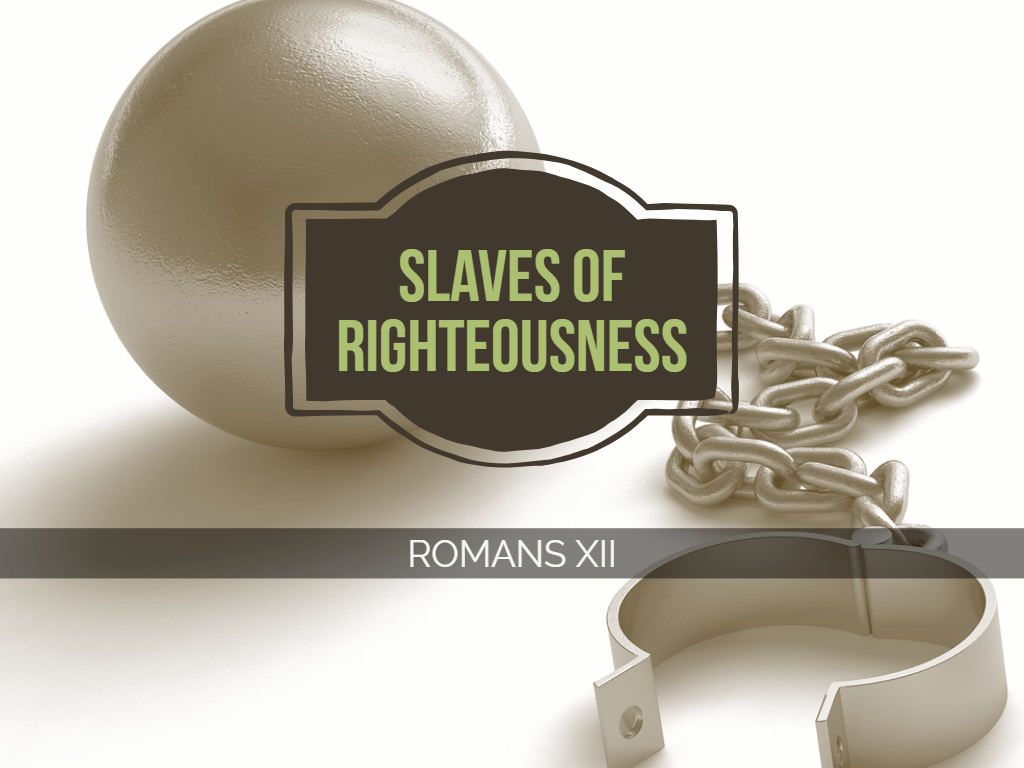 Romans XII - Slave of Righteousness