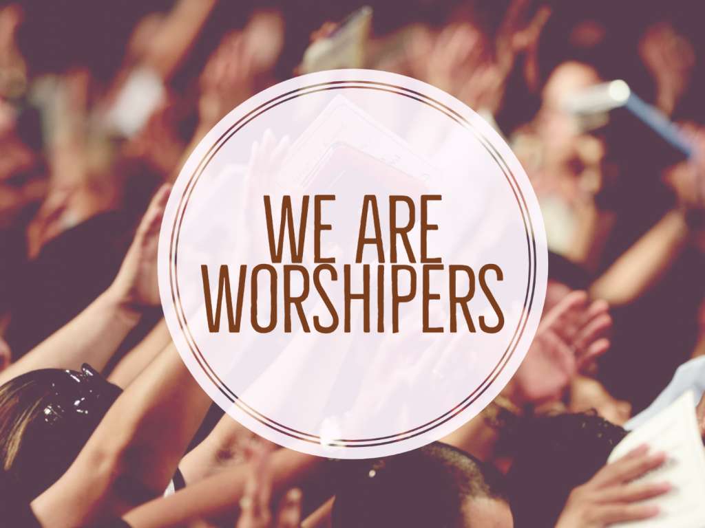 Who We Are - We Are Worshipers