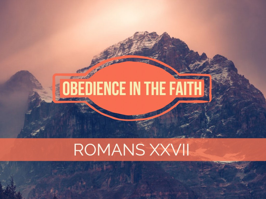 Romans XXVIII - Obedience in the Faith