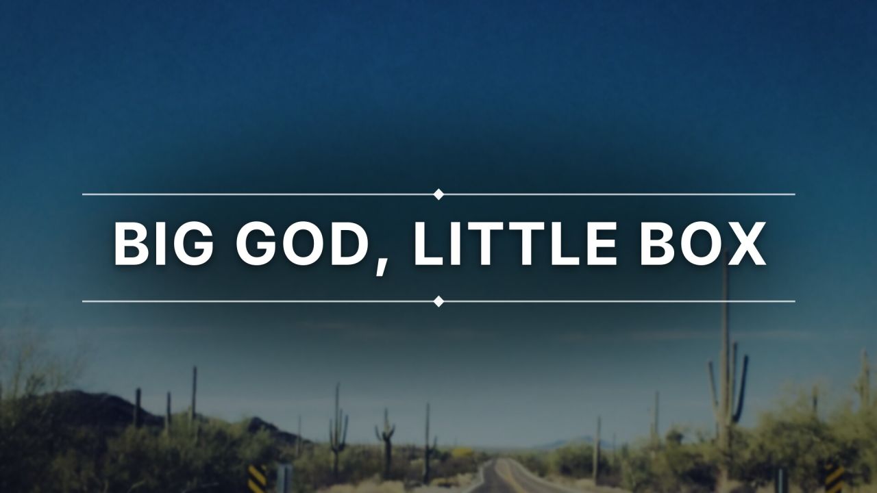 Big God, Little Box