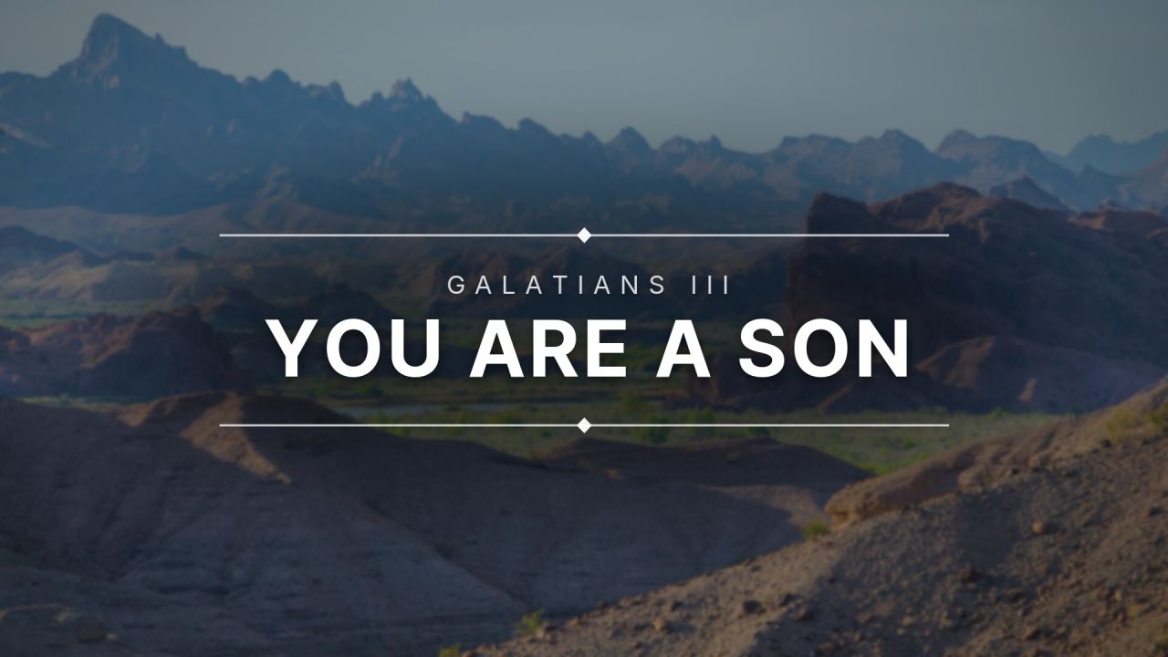 Galatians III - You Are A Son