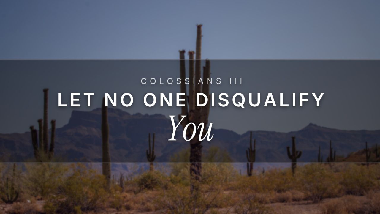 Colossians III - Let No One Disqualify You