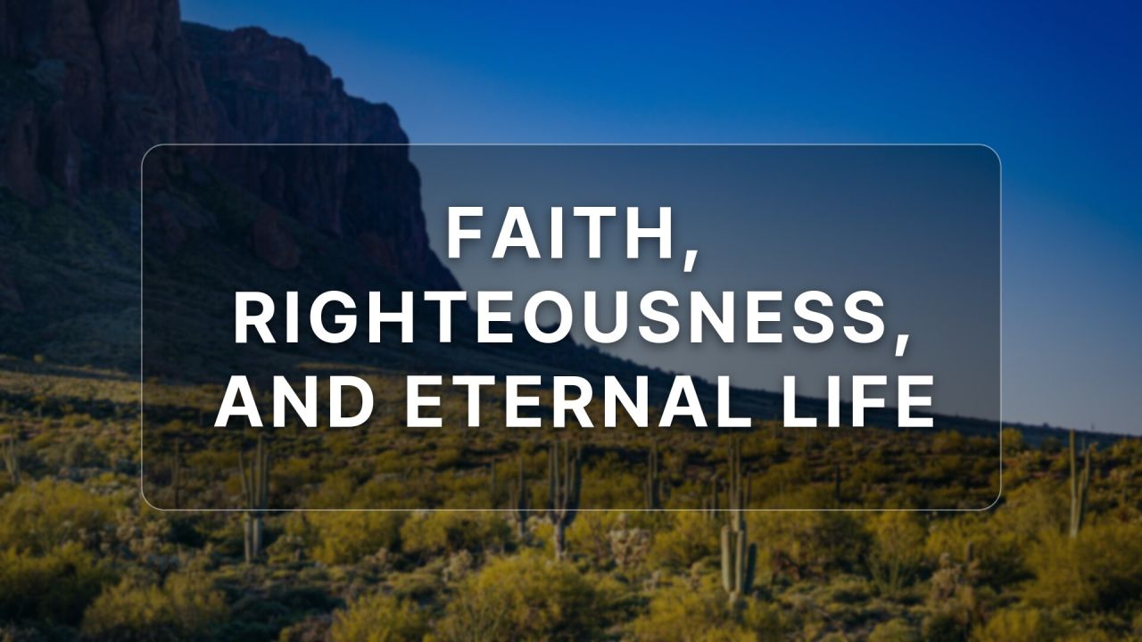 Faith, Righteousness, and Eternal Life
