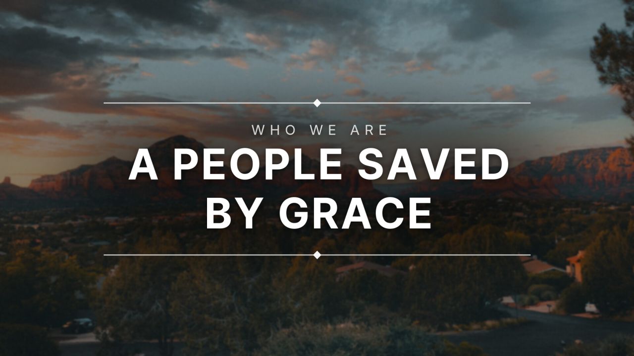 Who We Are - A People Saved by Grace