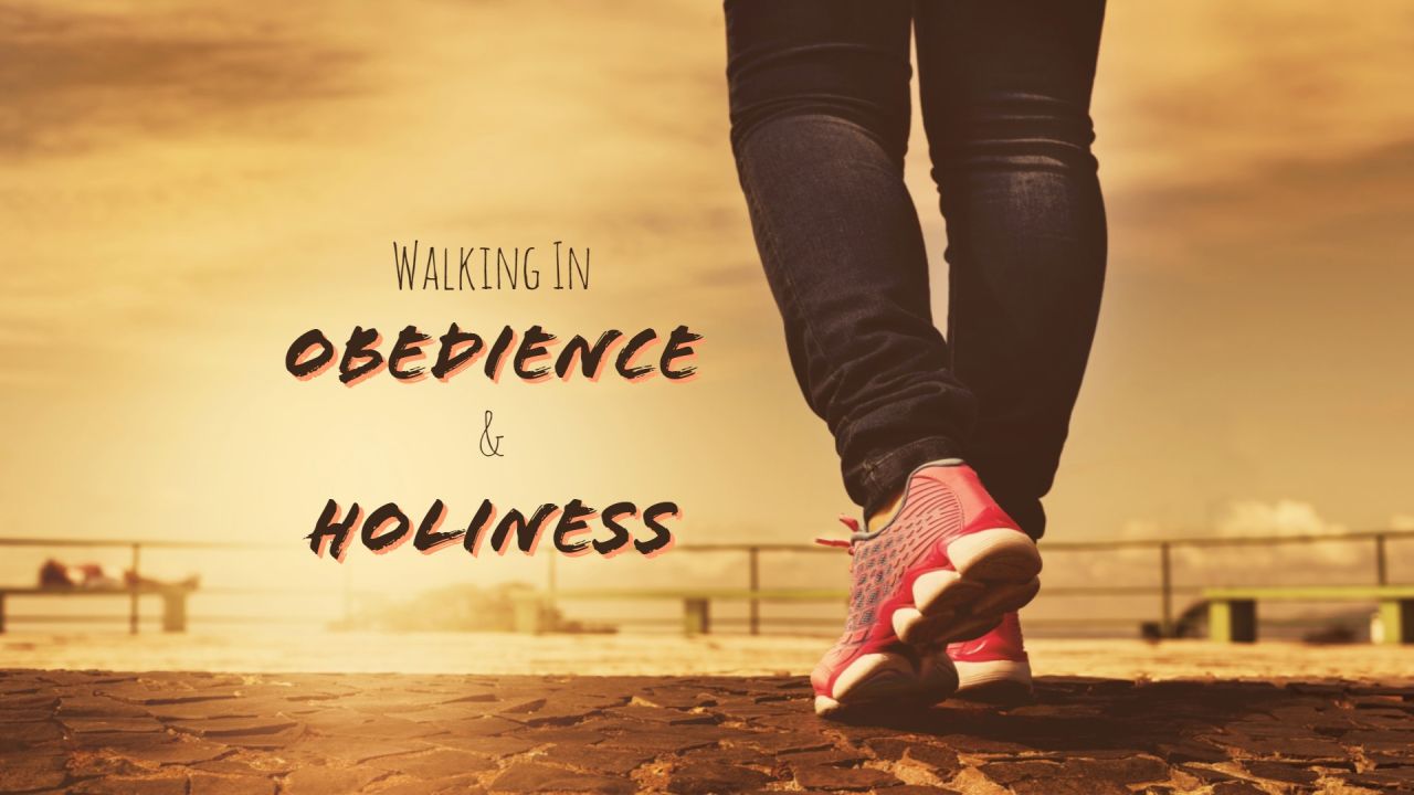 Walking in Obedience and Holiness